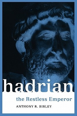 Hadrian: The Restless Emperor by Birley, Anthony R.