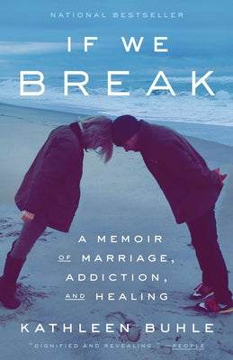 If We Break: A Memoir of Marriage, Addiction, and Healing by Buhle, Kathleen