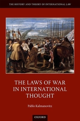 The Laws of War in International Thought by Kalmanovitz, Pablo