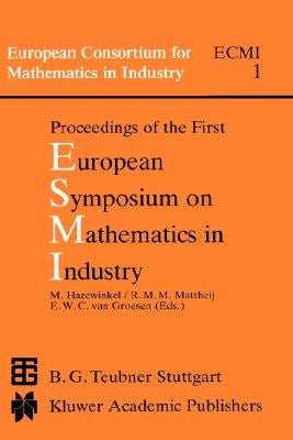 Proceedings of the First European Symposium on Mathematics in Industry by Hazewinkel, Michiel
