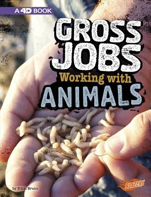 Gross Jobs Working with Animals: 4D an Augmented Reading Experience by Bruno, Nikki