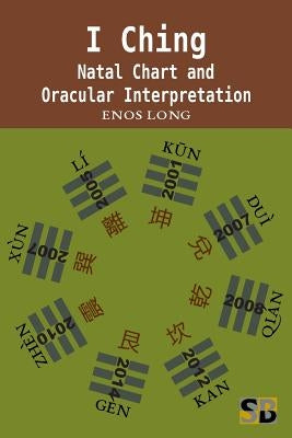 I Ching: Natal Chart and Oracular Interpretation by Long, Enos