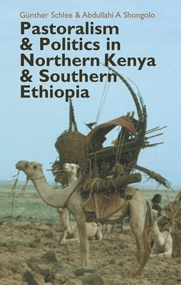 Pastoralism and Politics in Northern Kenya and Southern Ethiopia by Schlee, Günther