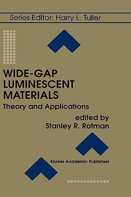 Wide-Gap Luminescent Materials: Theory and Applications by Rotman, Stanley R.