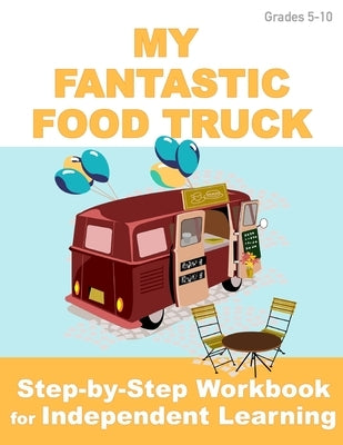 My Fantastic Food Truck: Independent Learning Project for Middle & High School by Matthews, Jay