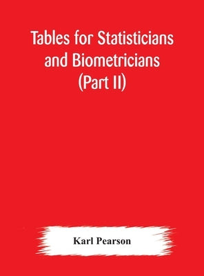 Tables For Statisticians And Biometricians (Part Ii) by Karl Pearson