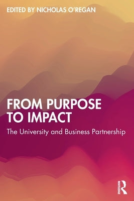 From Purpose to Impact: The University and Business Partnership by O'Regan, Nicholas