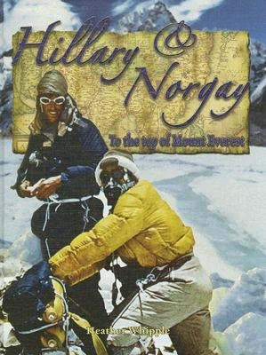 Hillary and Norgay: To the Top of Mount Everest by Whipple, Heather