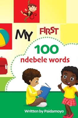 My first 100 Ndebele words by Ally, Paidamoyo