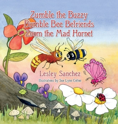 Zumble the Buzzy Bumble Bee Befriends Zoom the Mad Hornet by Sanchez, Lesley