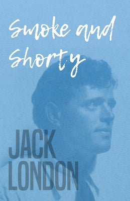 Smoke and Shorty by London, Jack