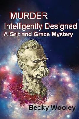 Murder Intelligently Designed: : A Grit and Grace Mystery by Wooley, Becky