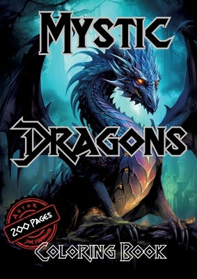 Mystic Dragons Coloring Book: A Magical Journey Through Fantasy and Fire-Breathing Creatures by Hammoud, Joe