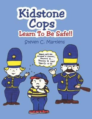 Kidstone Cops: Learn To Be Safe!! by Martiens, Steven C.