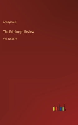 The Edinburgh Review: Vol. CXXXIV by Anonymous