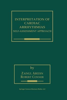 Interpretation of Cardiac Arrhythmias: Self-Assessment Approach by Abedin, Zainul