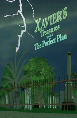 Xavier's Treasures ---'The Perfect Plan' Episode 1 by Gaul, Myron