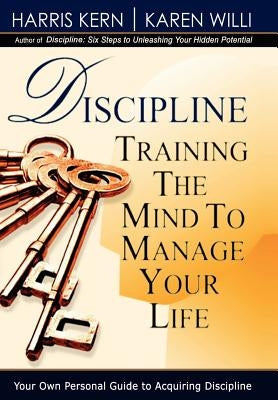 Discipline: Training the Mind to Manage Your Life by Kern, Harris