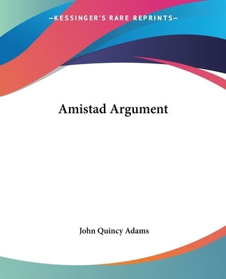 Amistad Argument by Adams, John Quincy, Former Ow
