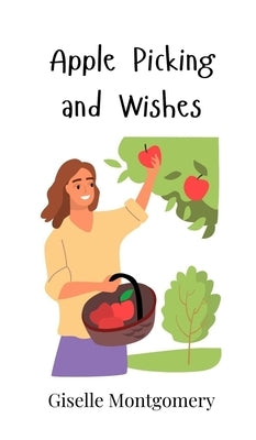 Apple Picking and Wishes by Montgomery, Giselle