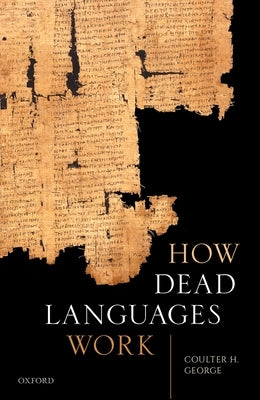 How Dead Languages Work by George, Coulter H.