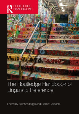 The Routledge Handbook of Linguistic Reference by Biggs, Stephen