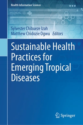 Sustainable Health Practices for Emerging Tropical Diseases by Izah, Sylvester Chibueze