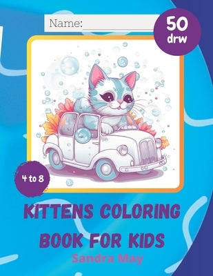 KITTENS Coloring book for Kids: Cute Kittens Coloring Book for Kids 4 to 8 by May, Sandra