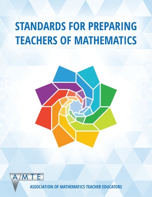 Standards for Preparing Teachers of Mathematics by Association of Mathematics Teacher Educa