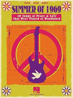 Summer of 1969: 40 Songs of Peace & Love That Were Played at Woodstock by Hal Leonard Corp