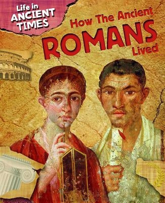 How the Ancient Romans Lived by Ganeri, Anita
