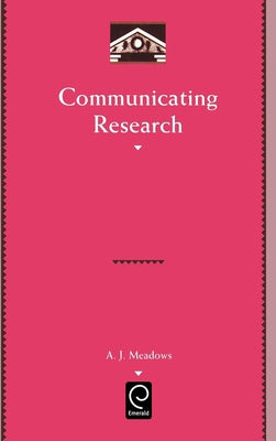 Communicating Research by Meadows, A. J.