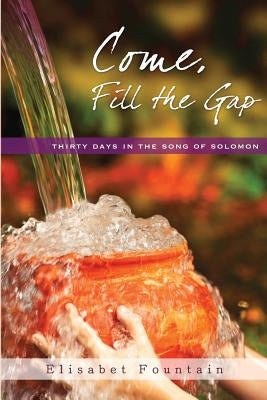 Come, Fill the Gap: 30 Days in the Song of Solomon by Funk, Heather