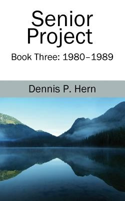 Senior Project: Book Three: 1980-1989 by Hern, Dennis P.