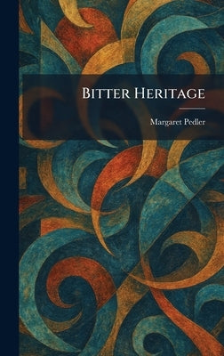 Bitter Heritage by Pedler, Margaret