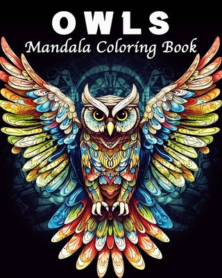 Owl Coloring Book: 40 Amazing Owls Mandala Coloring Book Images for Adults by Bb, Lea Sching