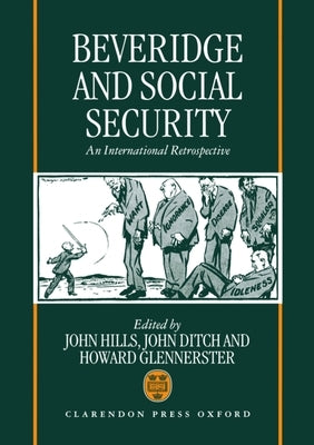 Beveridge and Social Security: An International Retrospective by Hills, John