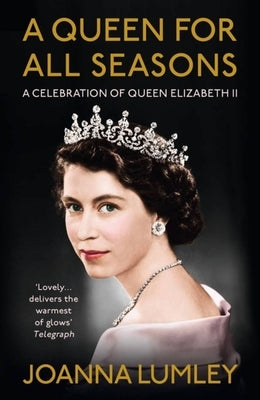 A Queen for All Seasons: A Celebration of Queen Elizabeth II on Her Platinum Jubilee by Lumley, Joanna