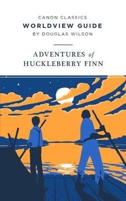 Worldview Guide for The Adventures of Huckleberry Finn by Wilson, Douglas