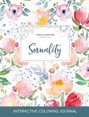 Adult Coloring Journal: Sexuality (Floral Illustrations, La Fleur) by Wegner, Courtney
