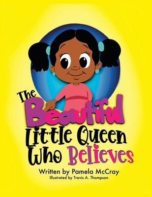 The Beautiful Little Queen Who Believes by Thompson, Travis