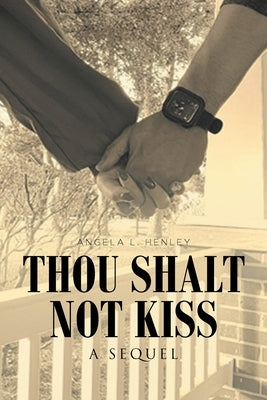 Thou Shalt Not Kiss: A Sequel by Henley, Angela L.