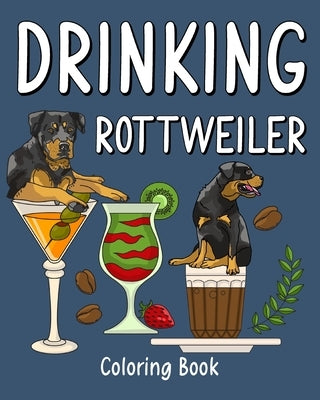 Drinking Rottweiler Coloring Book: Animal Painting Pages with Many Coffee or Smoothie and Cocktail Drinks Recipes by Paperland