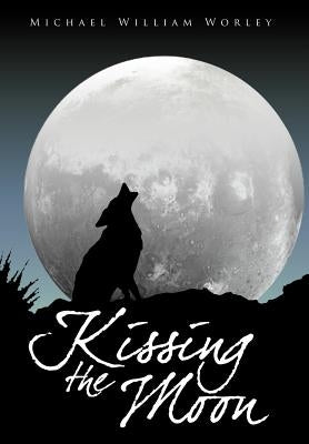 Kissing the Moon by Worley, Michael William