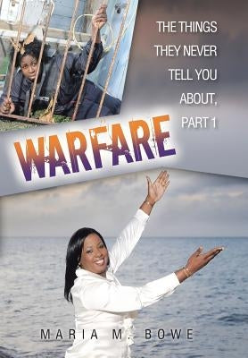 Warfare: The Things They Never Tell You About, Part 1 by Bowe, Maria M.