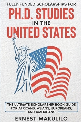 Ph.D. SCHOLARSHIPS FOR AFRICANS IN THE UNITED STATES by Makulilo, Ernest