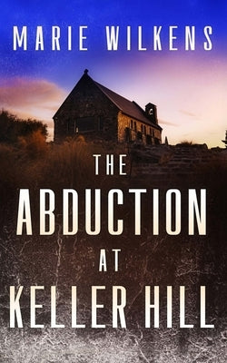 The Abduction at Keller Hill by Wilkens, Marie