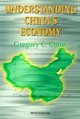 Understanding China Economy by Chow, Gregory C.