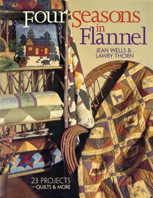 Four Seasons in Flannel - Print on Demand Edition by Wells, Jean &. Thorn Lawry
