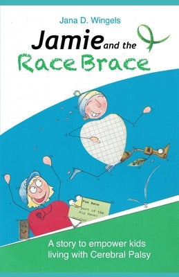 Jamie and the Race Brace: A story to empower kids living with Cerebral Palsy by Dietsch, Luna